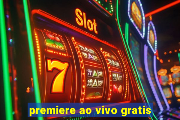 premiere ao vivo gratis